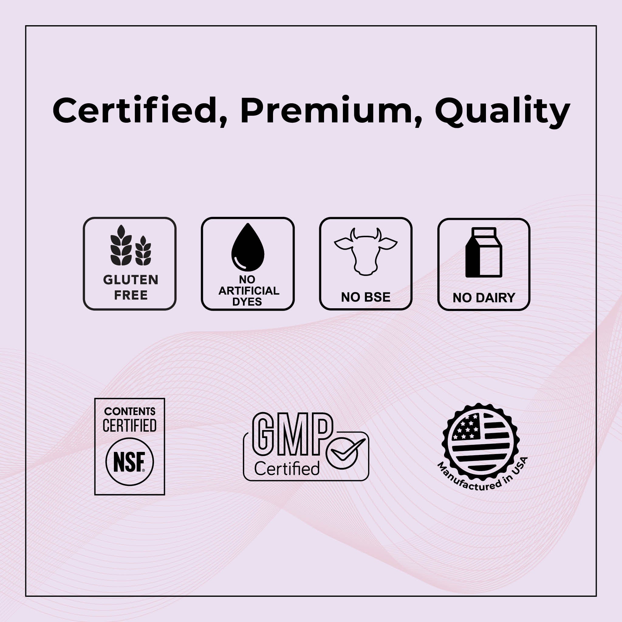 Certified premium quality assurance featuring gluten-free, no artificial dyes, no soy, and no dairy icons, with NSF and GMP certifications.